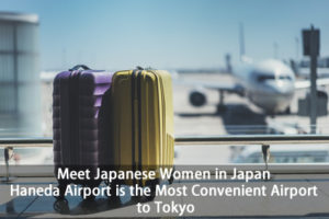 Meet Japanese Women in Japan: Haneda Airport is the Most Convenient Airport to Tokyo