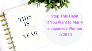 Stop This Habit If You Want to Marry a Japanese Woman in 2020